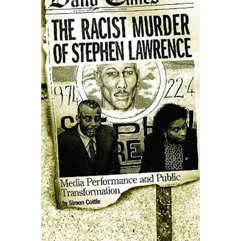 The Racist Murder of Stephen Lawrence: Media Performance and Public Transformation Hardcover, Praeger Publishers