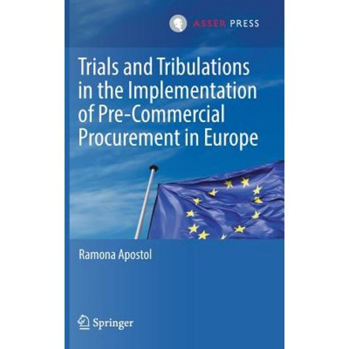 Trials and Tribulations in the Implementation of Pre-Commercial Procurement in Europe Hardcover, T.M.C. Asser Press