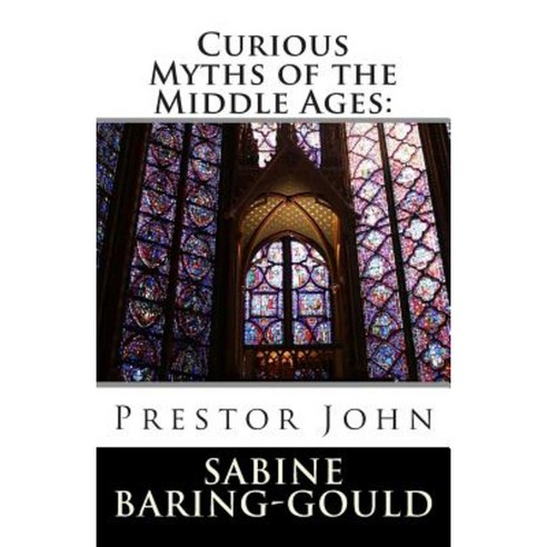 Curious Myths of the Middle Ages: Prestor John Paperback, Createspace