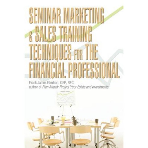 Seminar Marketing & Sales Training Techniques for the Financial Professional Paperback, iUniverse