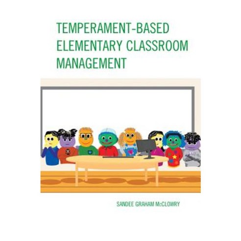 Temperament-Based Elementary Classroom Management Hardcover, Rowman & Littlefield Publishers