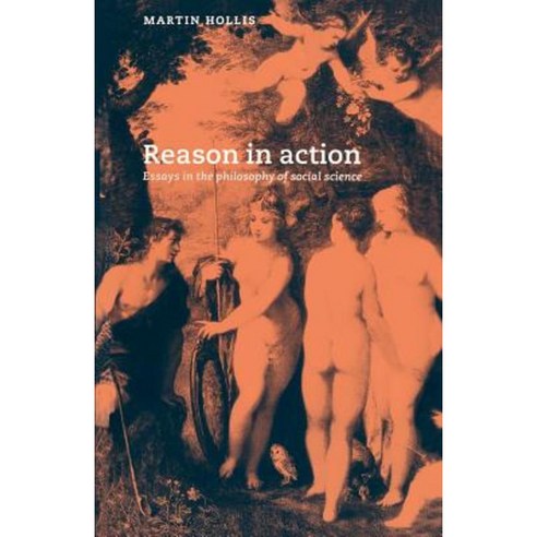 Reason in Action:Essays in the Philosophy of Social Science, Cambridge University Press