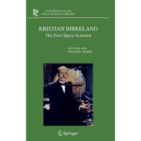 Kristian Birkeland: The First Space Scientist Hardcover, Springer