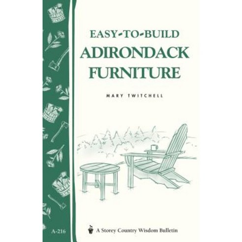 Easy-To-Build Adirondack Furniture: Storey''s Country Wisdom Bulletin A-216 Paperback, Storey Publishing
