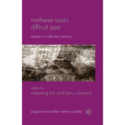 Northeast Asia S Difficult Past: Essays in Collective Memory Paperback, Palgrave MacMillan