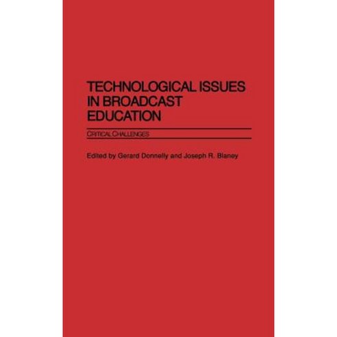 Technological Issues in Broadcast Education: Critical Challenges Hardcover, Praeger