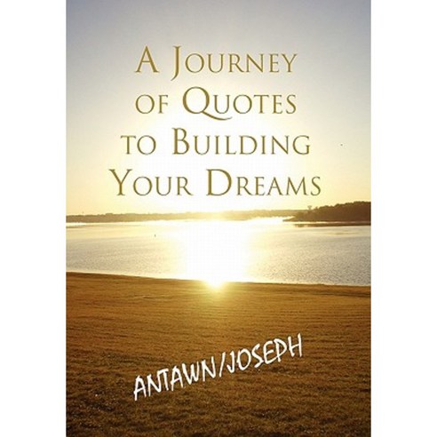 A Journey of Quotes to Building Your Dreams Hardcover, Xlibris Corporation