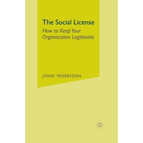 The Social License: How to Keep Your Organization Legitimate Paperback, Palgrave MacMillan