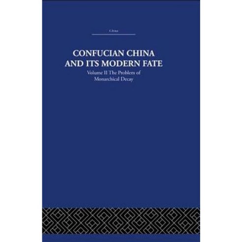 Confucian China and Its Modern Fate: Volume Two: The Problem of Monarchical Decay Paperback, Routledge