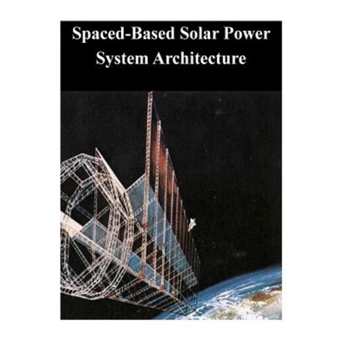 Spaced-Based Solar Power System Architecture Paperback, Createspace