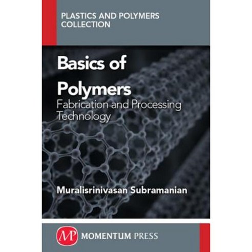 Basics of Polymers: Fabrication and Processing Technology Paperback, Momentum Press