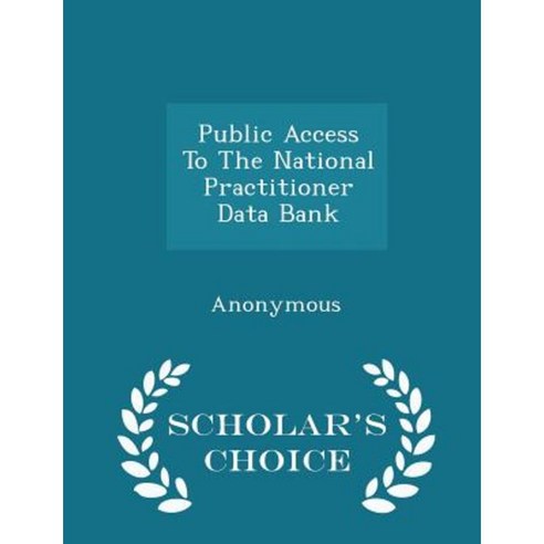 Public Access to the National Practitioner Data Bank - Scholar''s Choice Edition Paperback