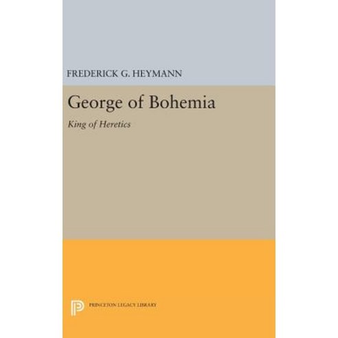 George of Bohemia: King of Heretics Hardcover, Princeton University Press