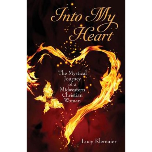 Into My Heart: The Mystical Journey of a Midwestern Christian Woman Paperback, Human Sun Media