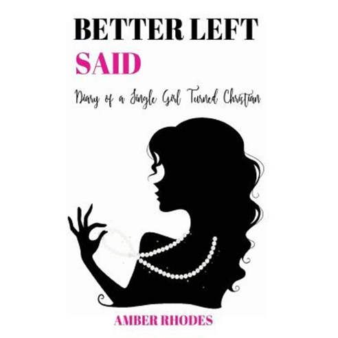 Better Left Said: Diary of a Single Girl Turned Christian Paperback, Allure Charm Events LLC