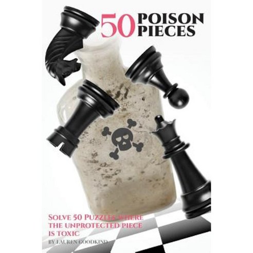 50 Poison Pieces: Solve 50 Puzzles Where the Unprotected Piece Is Toxic Paperback, Lauren Goodkind