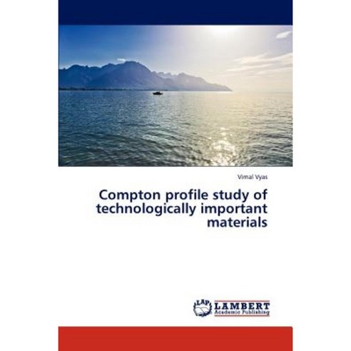Compton Profile Study of Technologically Important Materials Paperback, LAP Lambert Academic Publishing