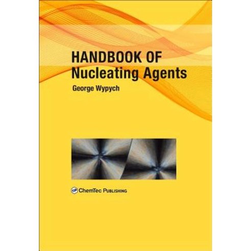 Handbook of Nucleating Agents Hardcover, Chemtec Publishing