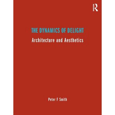 The Dynamics of Delight: Architecture and Aesthetics Paperback, Routledge