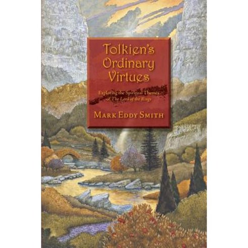 Tolkien''s Ordinary Virtues: Exploring the Spiritual Themes of the Lord of the Rings Paperback, Createspace