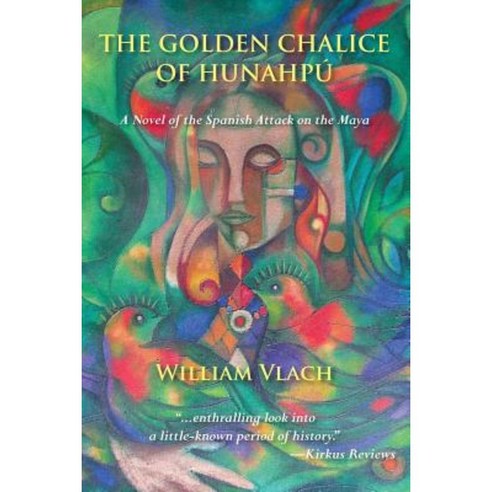 The Golden Chalice of Hunahpu: A Novel of the Spanish Attack on the Maya Paperback, Full Court Press