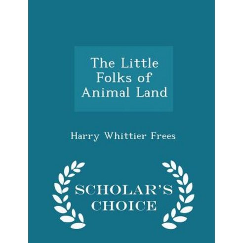 The Little Folks of Animal Land - Scholar''s Choice Edition Paperback