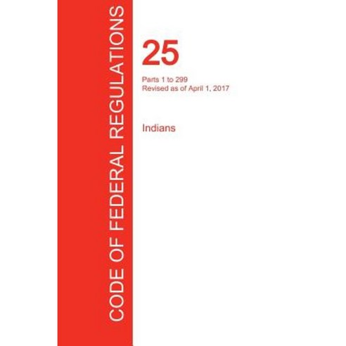 Cfr 25 Parts 1 to 299 Indians April 01 2017 (Volume 1 of 2) Paperback ...