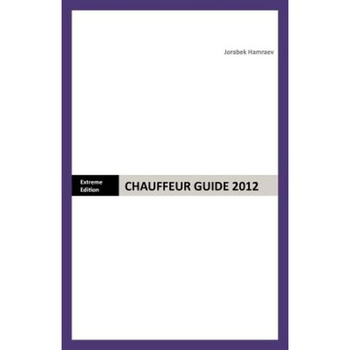 Chauffeur Guide 2012: Extreme Edition Paperback, Trafford Publishing