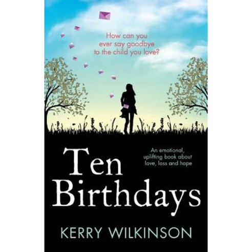 Ten Birthdays: An Emotional Uplifting Book about Love Loss and Hope Paperback, Bookouture