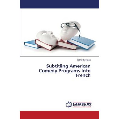 Subtitling American Comedy Programs Into French Paperback, LAP Lambert Academic Publishing