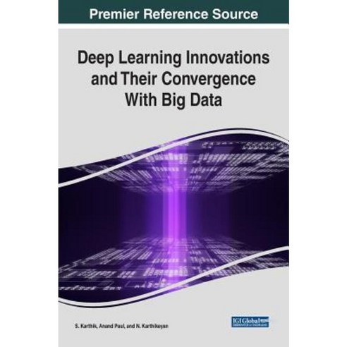Deep Learning Innovations and Their Convergence with Big Data Hardcover, IGI Global