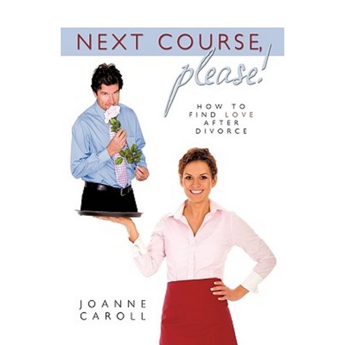 Next Course Please!: How to Find Love After Divorce Hardcover, iUniverse