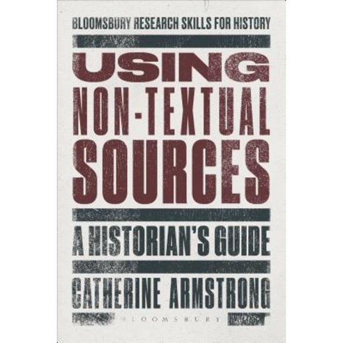 Using Non-Textual Sources: A Historian''s Guide Hardcover, Bloomsbury Academic