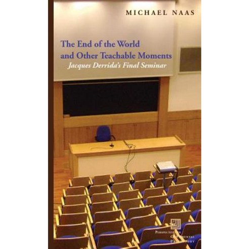 The End of the World and Other Teachable Moments: Jacques Derrida''s Final Seminar Hardcover, Fordham University Press