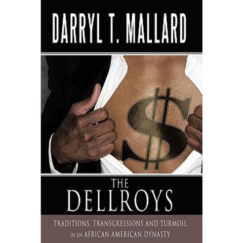 The Dellroys: Traditions Transgressions and Turmoil in an African American Dynasty Paperback, Authorhouse