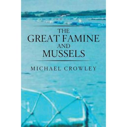 The Great Famine and Mussels Paperback, Xlibris