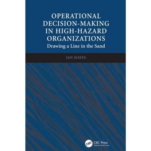 Operational Decision-Making in High-Hazard Organizations: Drawing a Line in the Sand Hardcover, CRC Press