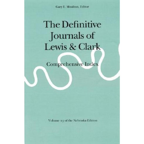 The Definitive Journals of Lewis and Clark Vol 13: Comprehensive Index Paperback, Bison Books