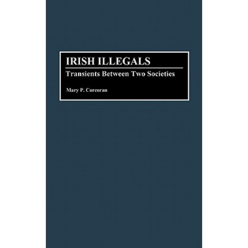 Irish Illegals: Transients Between Two Societies Hardcover, Greenwood Press