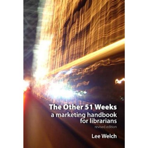 The Other 51 Weeks: A Marketing Handbook for Librarians Paperback, Chandos Publishing