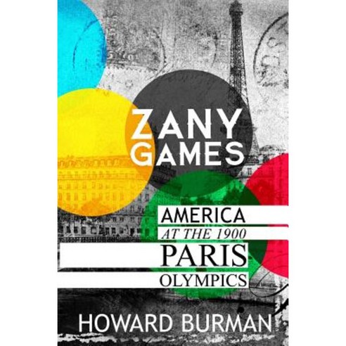 Zany Games: America at the 1900 Paris Olympics Paperback, Howard Burman