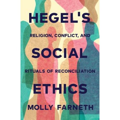 Hegel''s Social Ethics: Religion Conflict and Rituals of Reconciliation Hardcover, Princeton University Press