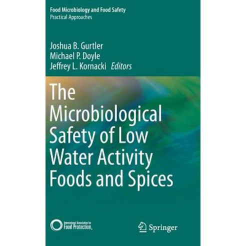 The Microbiological Safety of Low Water Activity Foods and Spices Hardcover, Springer