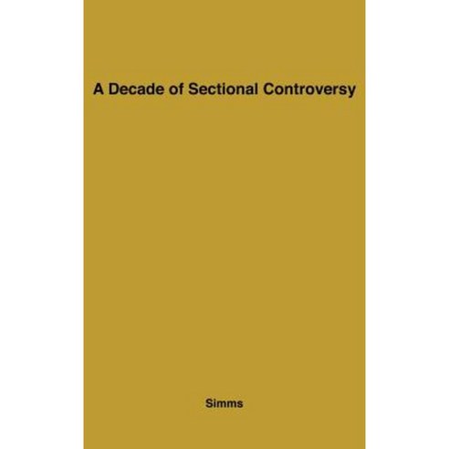 A Decade of Sectional Controversy 1851-1861 Hardcover, Praeger
