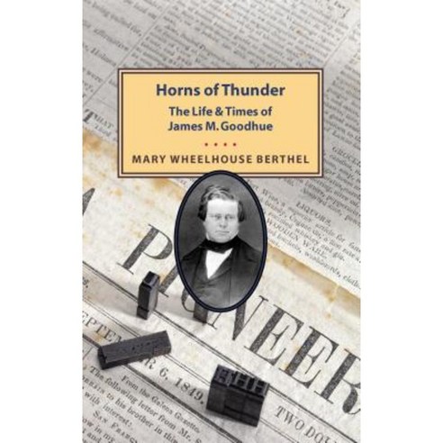 Horns of Thunder: The Life and Times of James M. Goodhue Paperback, Minnesota Historical Society Press