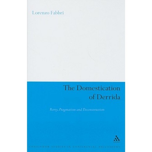 The Domestication of Derrida: Rorty Pragmatism and Deconstruction Hardcover, Continuum