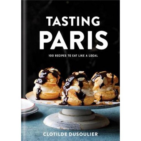 Tasting Paris:100 Recipes to Eat Like a Local, Clarkson Potter Publishers