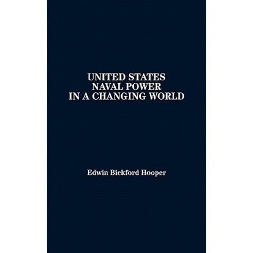 United States Naval Power in a Changing World Hardcover, Praeger