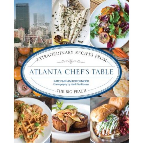 Atlanta Chef''s Table: Extraordinary Recipes from the Big Peach Hardcover, Globe Pequot Press