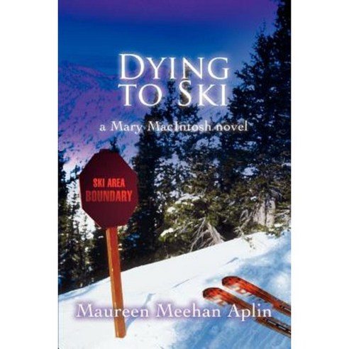 Dying to Ski: A Mary Macintosh Novel Paperback, iUniverse
